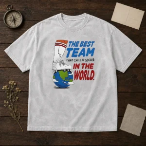 Nice The Best Team That Calls It Soccer In The World Washed T-Shirt