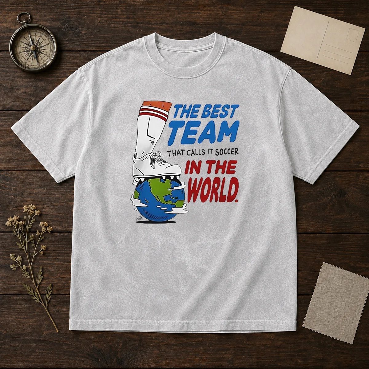 Nice The Best Team That Calls It Soccer In The World Washed T-Shirt