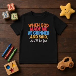 Nice When God Made Me He Grinned And Said This'Ll Be Fun Kids T-Shirt