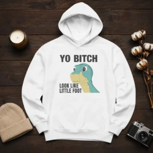Nice Yo Bitch Look Like Little Foot The Land Before Time Movie Hoodie
