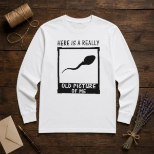 Official Here'S A Really Old Picture Of Me Long Sleeve Shirt displayed on a white background showing front design and long sleeves