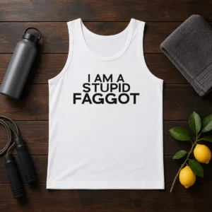 Official I Am A Stupid Faggot Offensive Tank Top