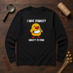 Official I Have Stability Ability To Stab Cute Duck With Knife Long Sleeve Shirt