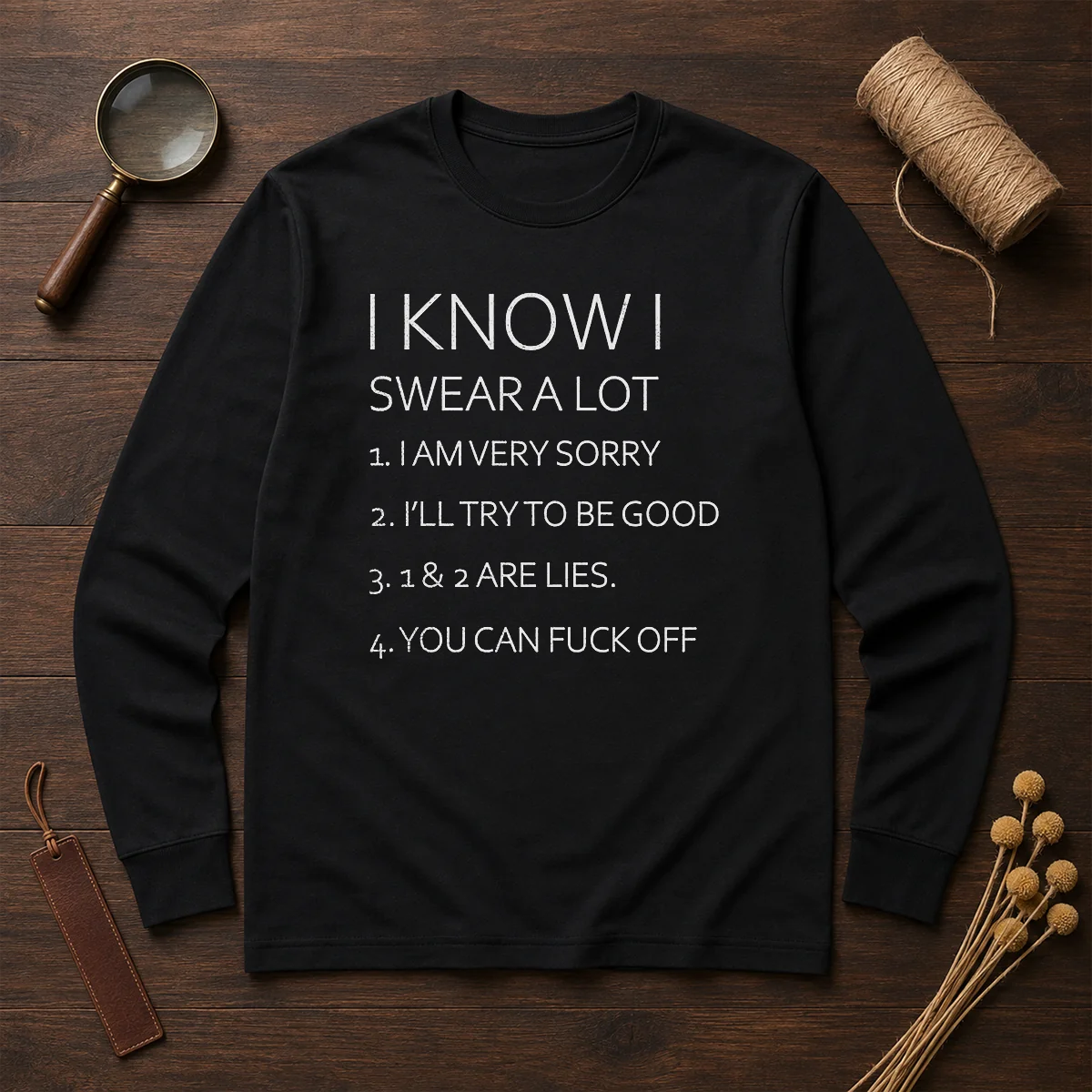 Official I Know I Swear A Lot I Am Very Sorry I'Ll Try To Be Good 1 And 2 Are Lies You Can Fuck Off Long Sleeve Shirt