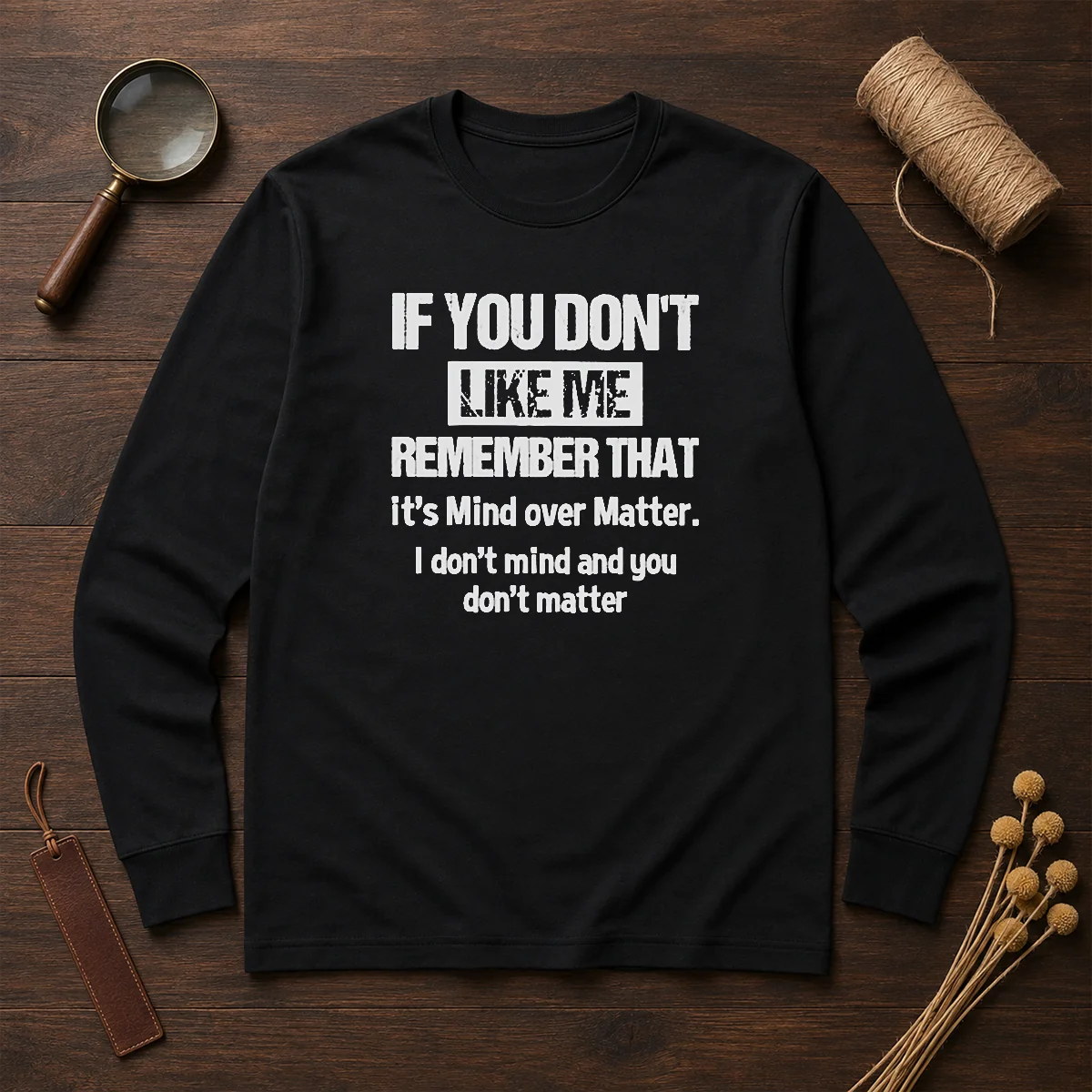 Official If You Don'T Like Me Remember That It'S Mind Over Matter Long Sleeve Shirt