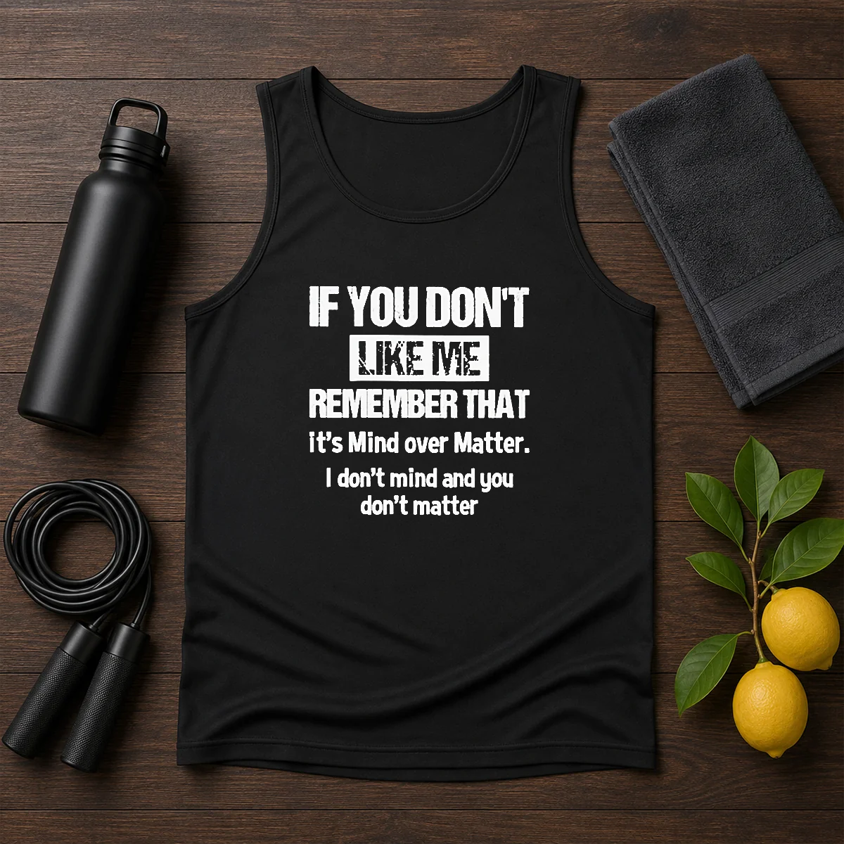 Official If You Don'T Like Me Remember That It'S Mind Over Matter Tank Top
