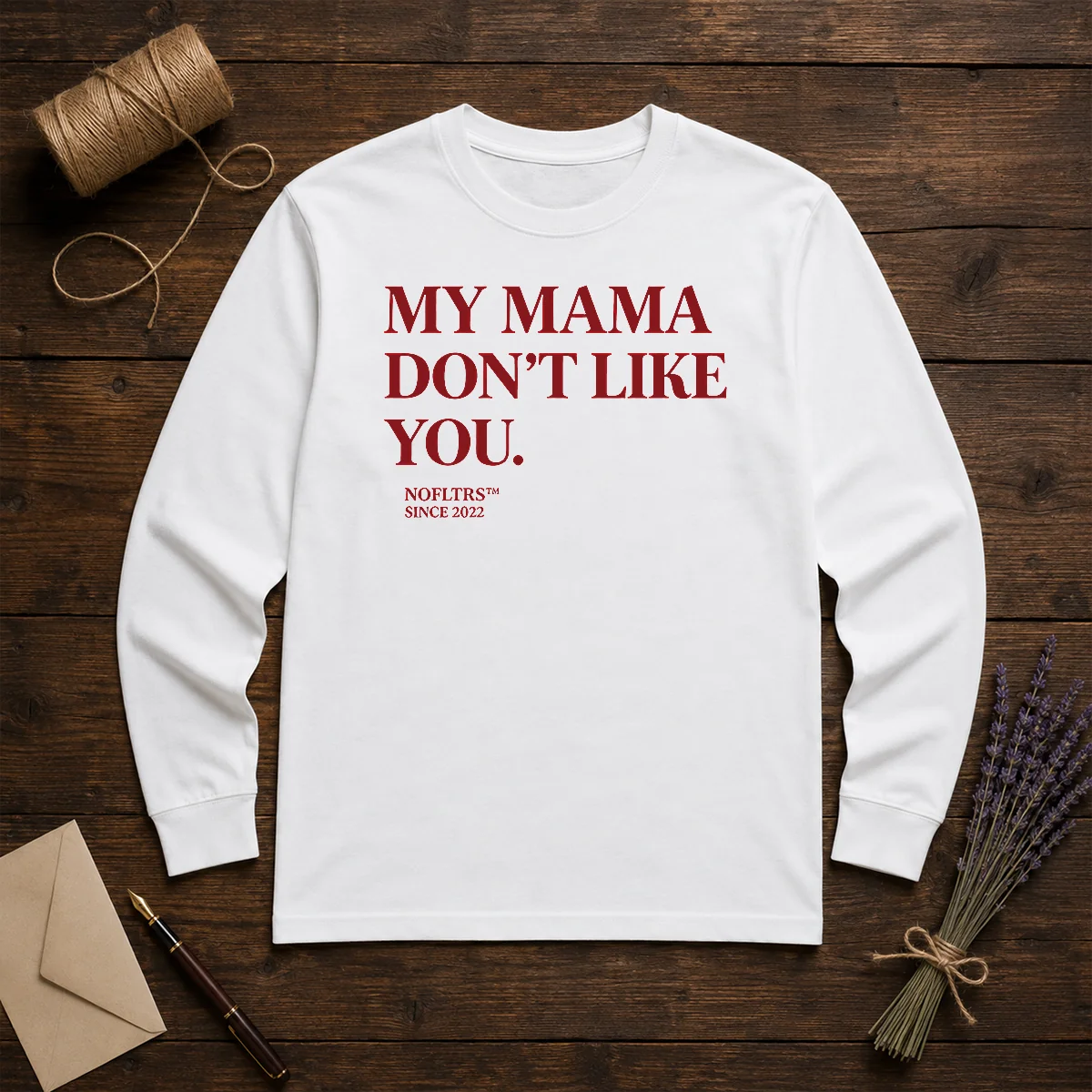 Official My Mama Don'T Like You Bold Quote Nofltrs Brand Established Since 2022 Long Sleeve Shirt