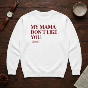 Official My Mama Don'T Like You Bold Quote Nofltrs Brand Established Since 2022 Sweater