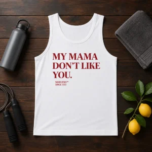 Official My Mama Don'T Like You Bold Quote Nofltrs Brand Established Since 2022 Tank Top