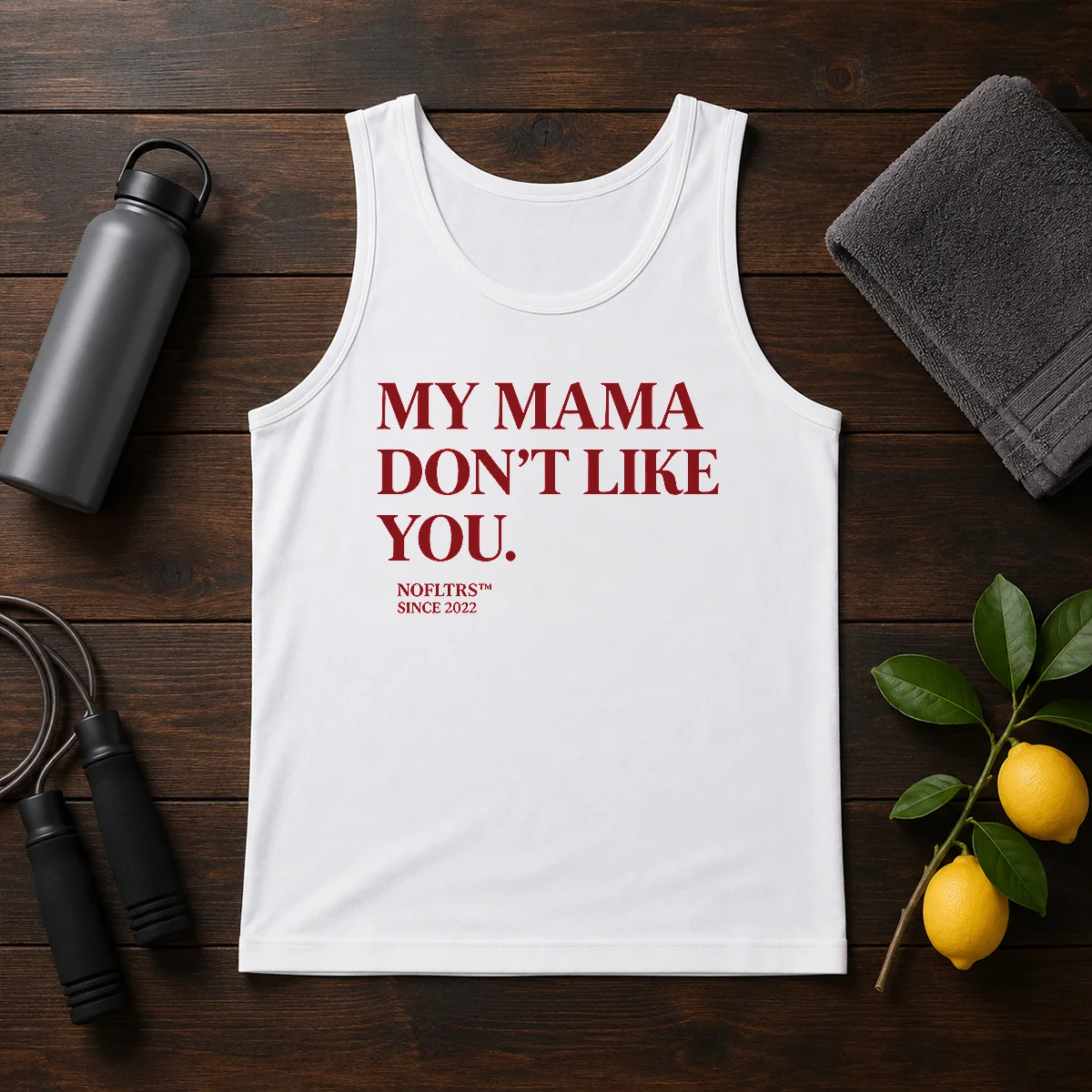 Official My Mama Don'T Like You Bold Quote Nofltrs Brand Established Since 2022 Tank Top