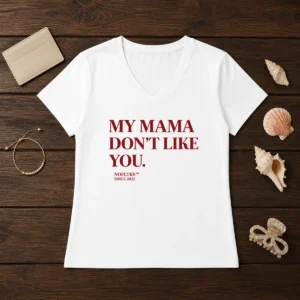 Official My Mama Don'T Like You Bold Quote Nofltrs Brand Established Since 2022 V Neck Shirt in black with bold white text