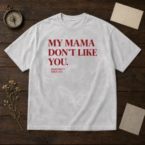 Official My Mama Don'T Like You Bold Quote Nofltrs Brand Established Since 2022 Washed T Shirt in soft cotton fabric with vintage wash