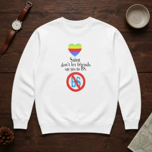 Official Saint Don'T Let Friends Say Yes To BS Rainbow Heart Logo Sweater