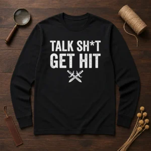 Official Talk Sht Get Hit Crossed Swords Long Sleeve Shirt