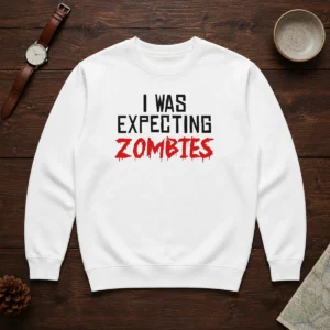 Original I Was Expecting Zombies Sweater