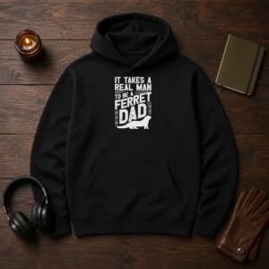 Original It Takes A Real Man To Be A Ferret Dad Pet Owner Hoodie