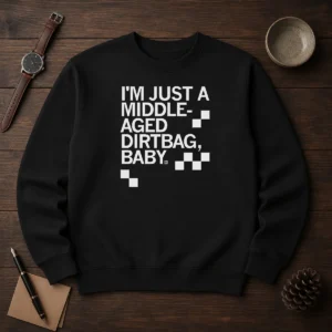 Original Middle Aged Dirt Bag Sweater