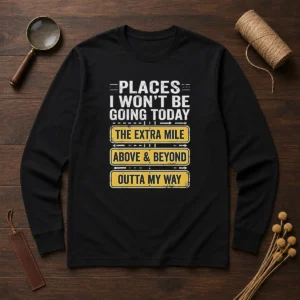 Original Places I Won'T Be Going Today The Extra Mile Above And Beyond Outta My Way long sleeve shirt in black, front view