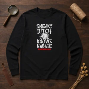 Original Sneaky Bitch Knows Karate Makemebad35 Funny Quote Long Sleeve Shirt
