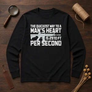 Original The Quickest Way To A Man Heart Is 2970 Ft Per Second Ar15 Rifle Firearm long sleeve shirt in black with bold white text design