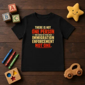Original There Is Not One Person WHO Should Be Dying From Immigration Enforcement Kids T-Shirt