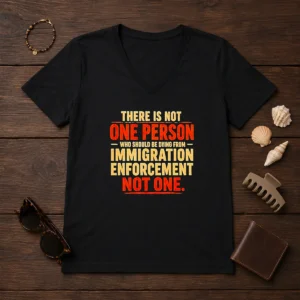 Original There Is Not One Person WHO Should Be Dying From Immigration Enforcement V Neck Shirt in black, front view with short sleeves