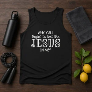 Original Why Y'All Trying To Test The Jesus In Me Tank Top