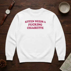 Premium Embroidered Novelty Apparel Kitten Needs A Fucking Cigarette Sweater
