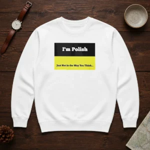 Premium I'M Polish Just Not In The Way You Think Sweater in charcoal gray with bold white text on the front