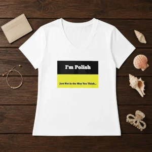 Premium I'M Polish Just Not In The Way You Think V-Neck Shirt