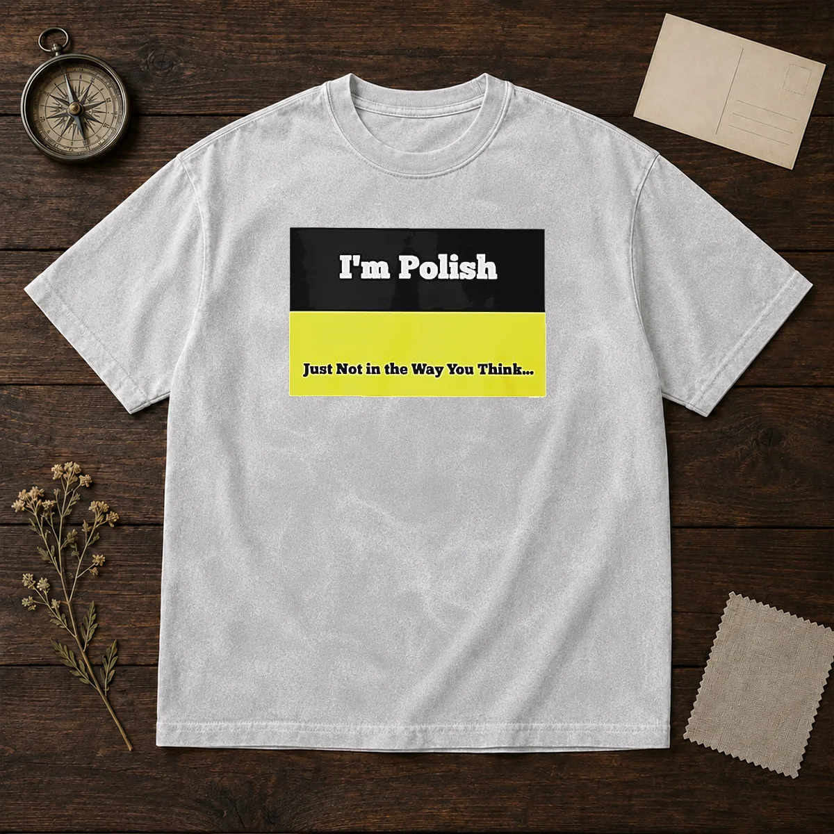 Premium I'M Polish Just Not In The Way You Think Washed T-Shirt
