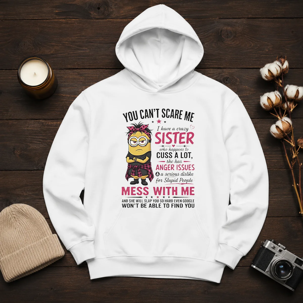 Premium Minion You Cant Scare Me I Have A Crazy B Sister WHO Happens To Cuss A Lot She Has Anger I printed hoodie in black color
