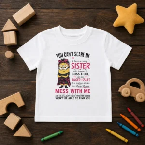 Premium Minion You Cant Scare Me I Have A Crazy B Sister WHO Happens To Cuss A Lot She Has Anger I kids t shirt front view