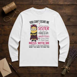 Premium Minion You Cant Scare Me I Have A Crazy B Sister WHO Happens To Cuss A Lot She Has Anger I long sleeve shirt in black, front view