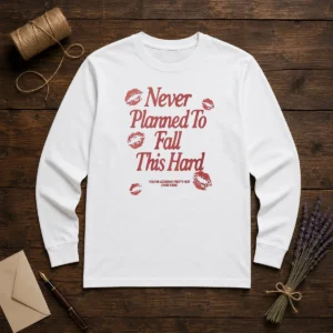 Premium Never Planned To Fall This Hard You Are Looking Pretty Hot Over There Long Sleeve Shirt