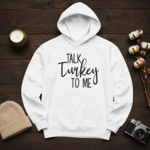 Premium Talk Turkey To Me Thanksgiving Quote Holiday Humor Hoodie
