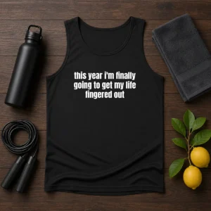 Premium This Year I'M Finally Going To Get My Life Fingered Out Tank Top