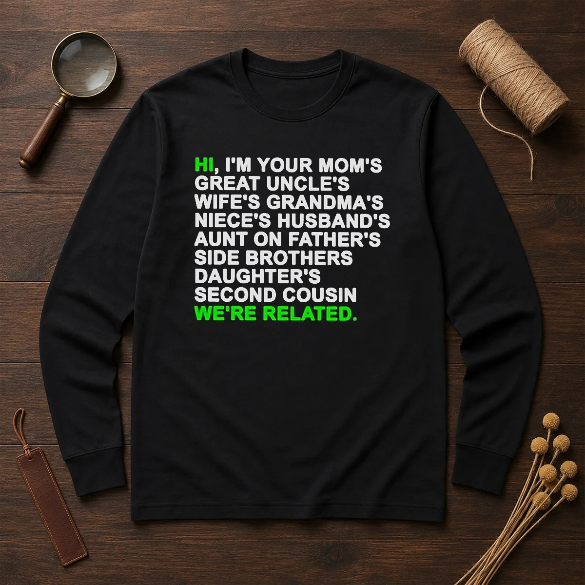 Pretty Hi I'M Your Mom'S Great Uncle'S Wife'S Grandma'S Niece'S Husband'S long sleeve shirt in white, front view