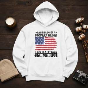 Pretty I Am No Longer A Conspiracy Theorist I Now Identify As An I Told You So graphic hoodie in black, front view