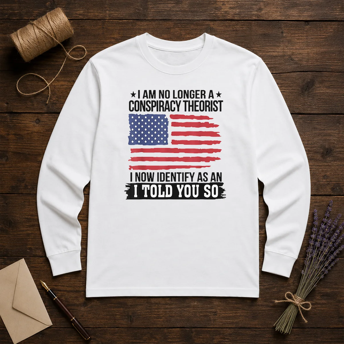 Pretty I Am No Longer A Conspiracy Theorist I Now Identify As An I Told You So Long Sleeve Shirt