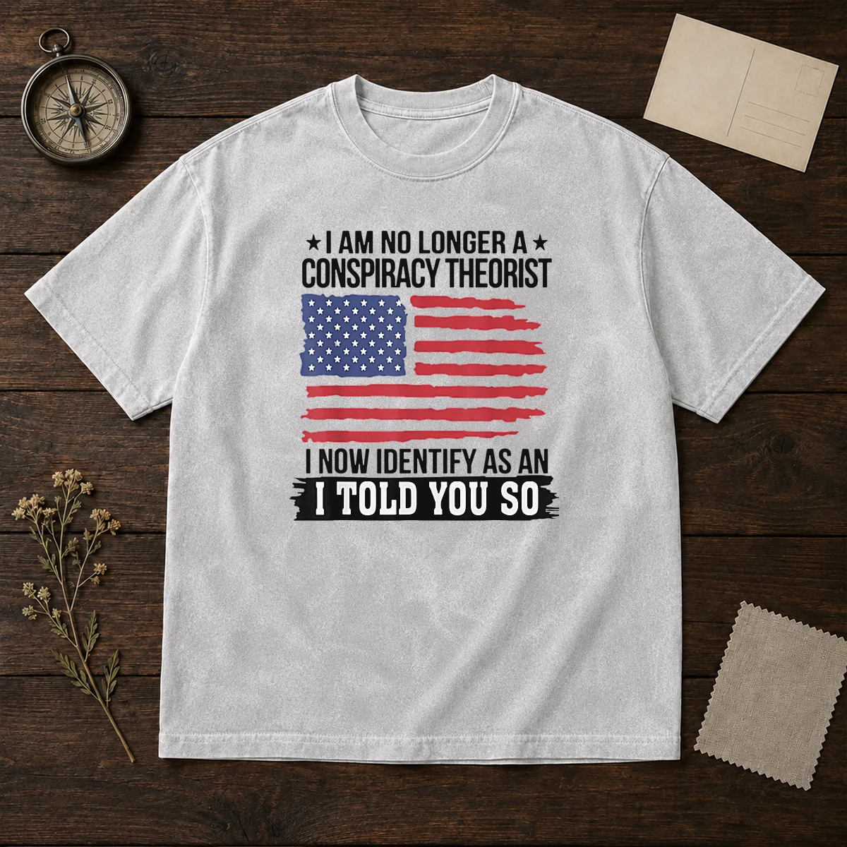 Pretty I Am No Longer A Conspiracy Theorist I Now Identify As An I Told You So Washed T-Shirt