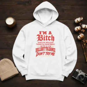 Pretty I'M A Bitch Beautiful Intelligent Thoughtful Caring Honest With A Low Bullshit Tolerance Hoodie