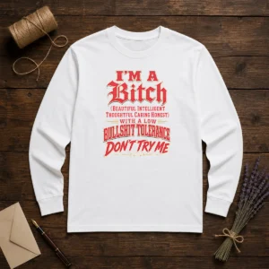 Pretty I'M A Bitch Beautiful Intelligent Thoughtful Caring Honest With A Low Bullshit Tolerance Long Sleeve Shirt