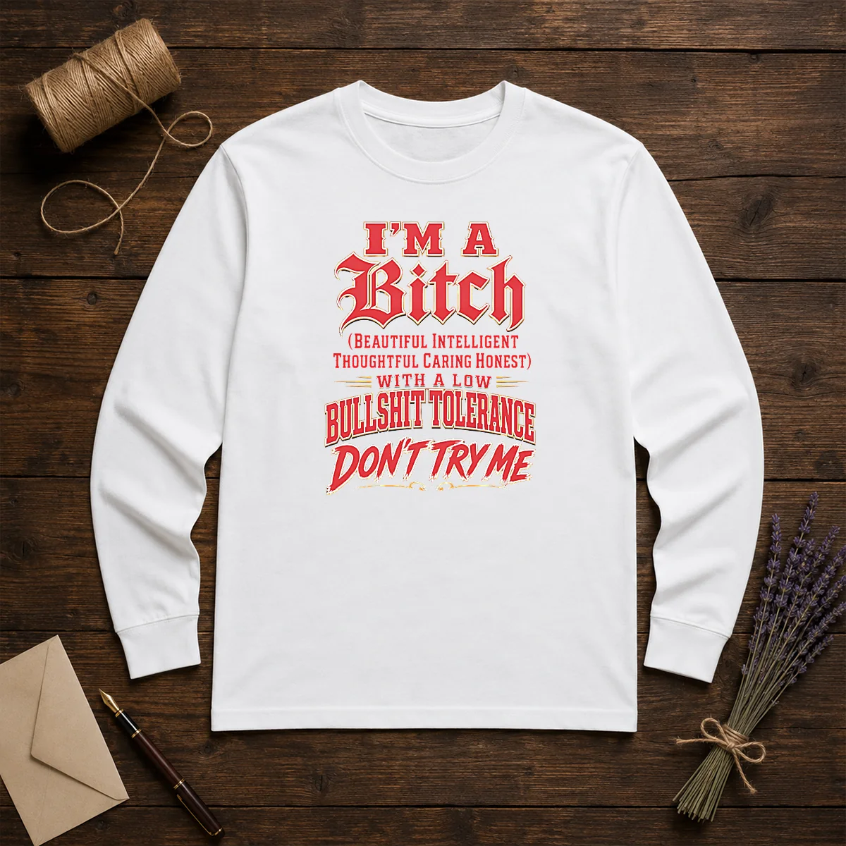 Pretty I'M A Bitch Beautiful Intelligent Thoughtful Caring Honest With A Low Bullshit Tolerance Long Sleeve Shirt