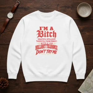 Pretty I'M A Bitch Beautiful Intelligent Thoughtful Caring Honest With A Low Bullshit Tolerance Sweater
