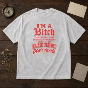 Pretty I'M A Bitch Beautiful Intelligent Thoughtful Caring Honest With A Low Bullshit Tolerance Washed T-Shirt