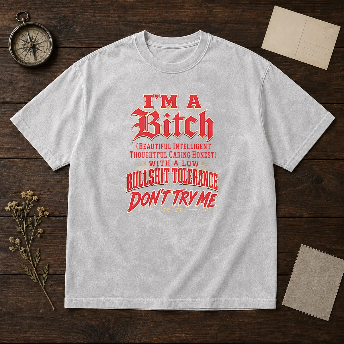 Pretty I'M A Bitch Beautiful Intelligent Thoughtful Caring Honest With A Low Bullshit Tolerance Washed T-Shirt