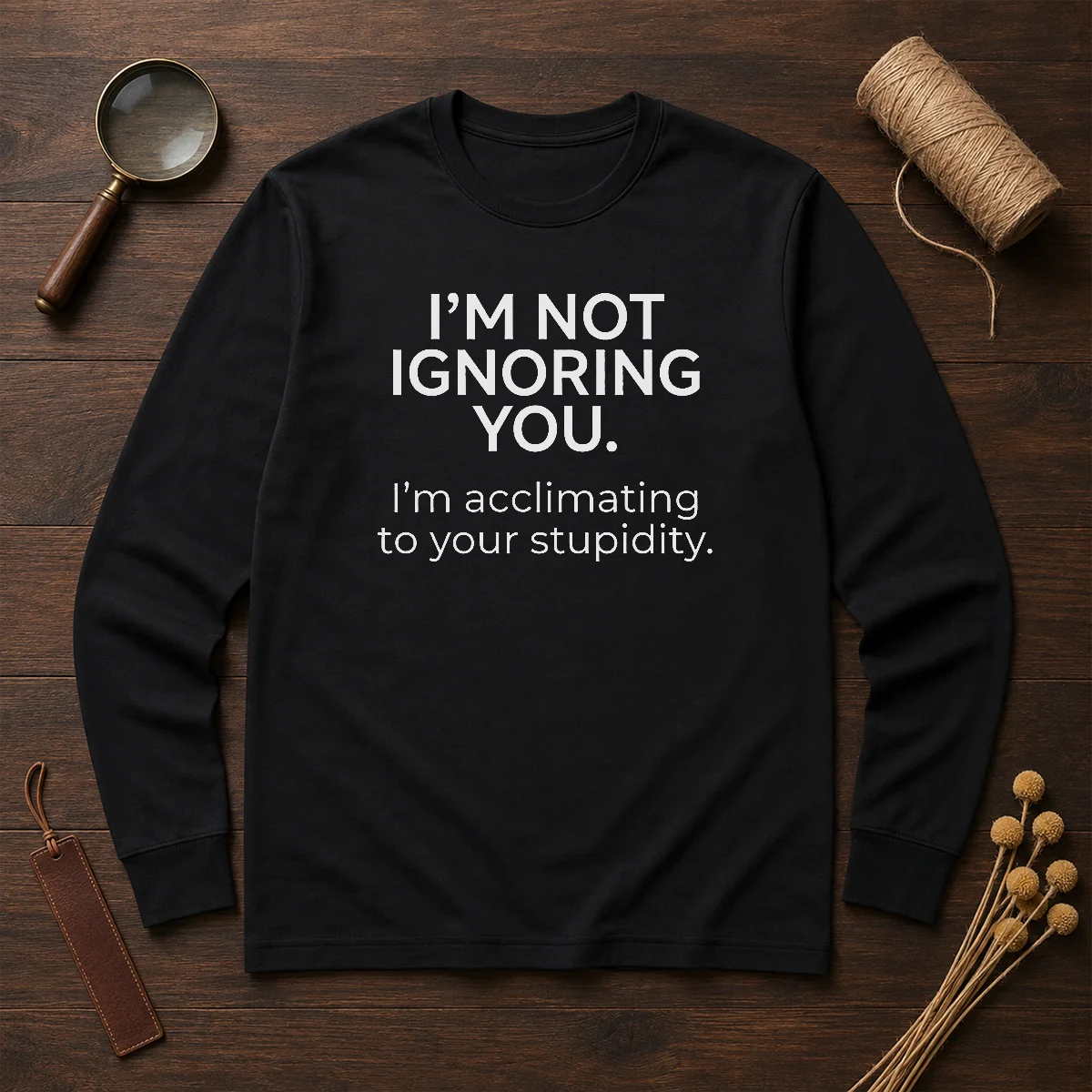 Pretty I'M Not Ignoring You Long Sleeve Shirt