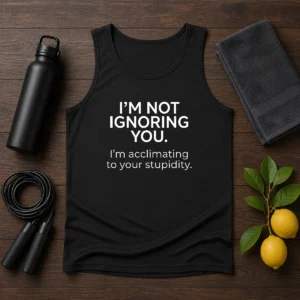Pretty I'M Not Ignoring You Tank Top