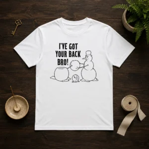 Pretty I'Ve Got Your Back Bro